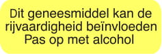 Strooketiket dit geneesmiddel kan de rijvaardigheid beïnvloeden                                                                                 Pas op met alcohol. 1.000 p. rol formaat 10 x 30 mm